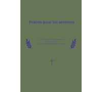 Prières pour les sermons: Carnet de prières et de préparation des sermons pour pasteurs, prêtres et ministres (Format 6 x 9 pouces)
