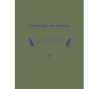 Prières pour les sermons: Carnet de prières et de préparation des sermons pour pasteurs, prêtres et ministres