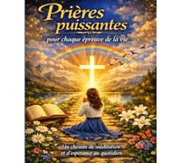 Prières puissantes pour chaque épreuve de la vie: un chemin de méditation et L'Espérance au quotidien