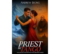 PRIEST IN TANGO: THE LOVE OF A FIGHTER PILOT WHO BECAME A PRIEST