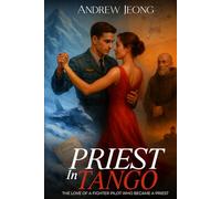PRIEST IN TANGO: THE LOVE OF A FIGHTER PILOT WHO BECAME A PRIEST