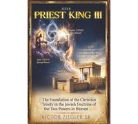 PRIEST KING III: The Foundation of the Christian Trinity in the Jewish Doctrine of the Two Powers in Heaven