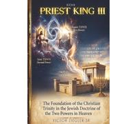 PRIEST KING III: The Foundation of the Christian Trinity in the Jewish Doctrine of the Two Powers in Heaven