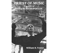 Priest of Music: The Life of Dimitri Mitropoulos (Amadeus)