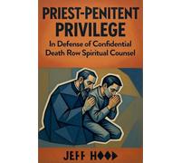 Priest-Penitent Privilege: In Defense of Confidential Death Row Spiritual Counsel