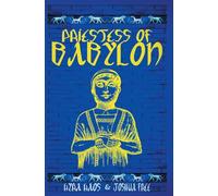 Priestess of Babylon: An Account of Ancient Mesopotamian Religion From a Modern-Day Practitioner