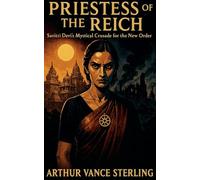 Priestess Of The Reich: Savitri Devi's Mystical Crusade for the New Order