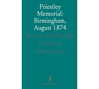 Priestley Memorial: Birmingham, August 1874: An account of the unveiling, the statue and the city’s commemoration of joseph priestley
