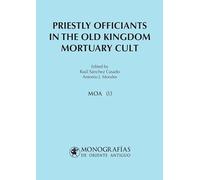 Priestly officiants in the Old Kingdom mortuary cult: 3 (MONOGRAFÍAS DE ORIENTE ANTIGUO (MOA))