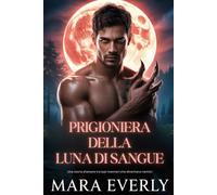 PRIGIONIERA DELLA LUNA DI SANGUE: Una storia d'amore tra lupi mannari che diventano nemici