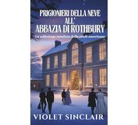 Prigionieri della Neve all'Abbazia di Rothbury: La collezione natalizia delle eredi americane Libri 1-3 (RACCOLTA DI NATALE EREDITIERE AMERICANE - Italian Christmas Collection)