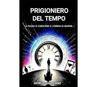 PRIGIONIERO DEL TEMPO: La paura di crescere e l'ombra della fine
