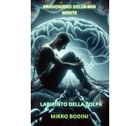 PRIGIONIERO DELLA MIA MENTE: LABIRINTO DELLA COLPA