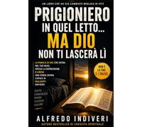PRIGIONIERO IN QUEL LETTO… MA DIO NON TI LASCERÀ LÌ: La Parola di Dio che entra nel tuo buio, spezza la depressione e libera una forza divina capace ... a non arrenderti nei momenti più difficili”)
