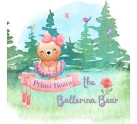 Prima Beara the Ballerina Bear: A Storybook for Little Ballet Dancers