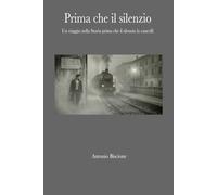 Prima che il silenzio: Un viaggio nella Storia prima che il silenzio la cancelli