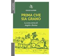 Prima che sia grano. La vera storia di Angelo e Rosina