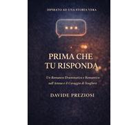 PRIMA CHE TU RISPONDA: Un Romanzo Drammatico e Romantico sull'Attesa e il Coraggio di Scegliere
