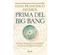 Prima del Big Bang. Come è iniziato l'universo e cosa è avvenuto prima (Saggi italiani)