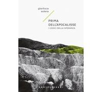 Prima dell'apocalisse. I codici della speranza (Narrativa)