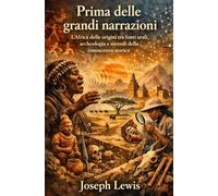 Prima delle grandi narrazioni: L’Africa delle origini tra fonti orali, archeologia e metodi della conoscenza storica