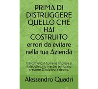 PRIMA DI DISTRUGGERE QUELLO CHE HAI COSTRUITO errori da evitare nella tua Azienda: Il Fallimento? Come le imprese si indeboliscono mentre sembrano ... - ti aiuto ad evitare i principali errori)