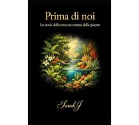 Prima di noi: La storia della Terra raccontata dalle piante
