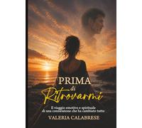 PRIMA DI RITROVARMI: Io Fiamma Gemella- il viaggio emotivo e spirituale di una connessione che ha cambiato tutta la mia vita.