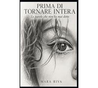 Prima di tornare intera: Le parole che non ho mai detto