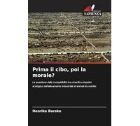 Prima il cibo, poi la morale?: La questione della compatibilità tra umanità e impatto ecologico dell'allevamento industriale di animali da reddito
