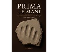 Prima le mani: Sopravvivere come artigiano nel mondo di oggi senza perdere sé stessi