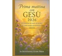 Prima mattina con GESÙ 2026: Un viaggio di pace, di scopo e di comunione quotidiana con Cristo (Morning with Jesus Devotional Series)