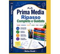 Prima Media: Ripasso Completo e Guidato: Italiano, matematica, inglese, scienze, storia e geografia con spiegazioni dettagliate, esercizi graduati, verifiche, simulazioni e soluzioni commentate