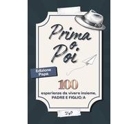 Prima o Poi - Edizione Papà | Diario da Condividere: 100 Esperienze Da Vivere Insieme Per Creare Ricordi Indimenticabili