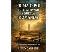 PRIMA O POI TUTTI ARRIVANO A QUELLA DOMANDA: un romanzo sulle coincidenze della vita