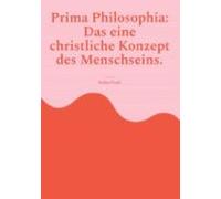 Prima Philosophia: Das Eine Christliche Konzept Des Menschseins. (eboo