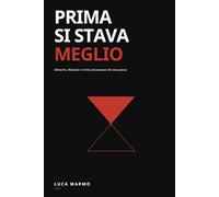 Prima si stava meglio: Memorie, illusioni e verità sul passato che non passa