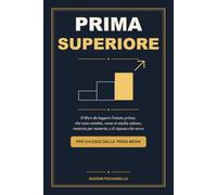 Prima Superiore: Il libro da leggere l'estate prima: che cosa cambia dalla terza media, come si studia adesso, materia per materia - con il ripasso di ... italiano e inglese e tutte le soluzioni
