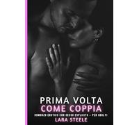 Prima Volta come Coppia: Romanzo Erotico con Sesso Esplicito - per Adulti: 547