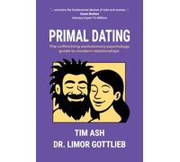 Primal Dating: The unflinching evolutionary psychology guide to modern relationships