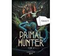 Primal Hunter - Tome 2 Episode 8 (ebook)