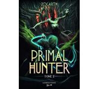 Primal Hunter - Tome 2 : Une Aventure De Litrpg. Saga De Science-ficti