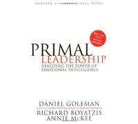 Primal Leadership - Realizing The Power Of Emotional Intelligence