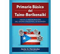 Primario Básico del Taíno-Borikenaíki: Hacia la restauración del idioma ancestral de Borikén
