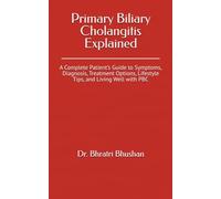 Primary Biliary Cholangitis Explained: A Complete Patient’s Guide to Symptoms, Diagnosis, Treatment Options, Lifestyle Tips, and Living Well with PBC