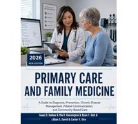 Primary Care And Family Medicine: A Guide to Diagnosis, Prevention, Chronic Disease Management, Patient Communication, and Community-Based Care