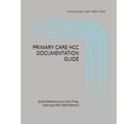 PRIMARY CARE HCC DOCUMENTATION GUIDE: Quick Reference for Chart Prep, Coding & RAF (2016 Edition)