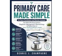 Primary Care Made Simple for Nurse Practitioners and Physician Assistants: The FNP & PA Clinical Guide to Diagnosis, Management, Pharmacology & ... Geriatric & Women's Health (medical books)