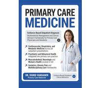 Primary Care Medicine: Evidence-Based Outpatient Diagnosis, Multimorbidity Management, and Clinical Decision Frameworks for Primary Care Physicians and Residents