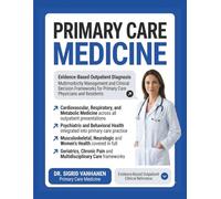 Primary Care Medicine: Evidence-Based Outpatient Diagnosis, Multimorbidity Management, and Clinical Decision Frameworks for Primary Care Physicians and Residents